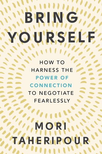 Bring Yourself: How to Harness the Power of Connection to Negotiate Fearlessly